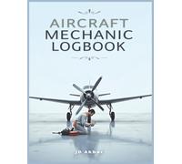 Aircraft Mechanic Log Book: Comprehensive Technician Log for Aircraft Inspection, Repair & Maintenance