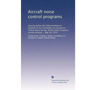 Aircraft noise control programs: Hearing before the Subcommittee on Aviation of the Committee on Commerce, United States Senate, Ninety-third Congress, second session ... May 16, 1974