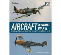 Aircraft of World War 2: A History of Second World War Aircraft from 1939 to 1945