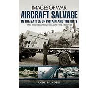 Aircraft Salvage in the Battle of Britain and the Blitz (Images of War) by Andy Saunders (15-May-2014) Paperback
