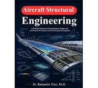 Aircraft Structural Engineering: A Practical Guide to Airframe Analysis, Design, and Certification for Students and Practicing Stress Engineers