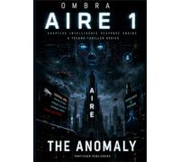 AIRE 1 - The anomaly: a techno science finction thriller in the year 2047 (AIRE - Adaptive Intelligence Response Engin)