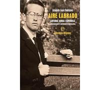 Aire Labrado. Arturo Soria Espinosa, discrepante antimultitudinario (VIDAS CONTADAS)