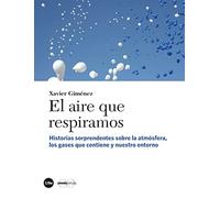 Aire que respiramos, El: Historias sorprendentes sobre la atmósfera, los gases que contiene y nuestro entorno (Catàlisi)