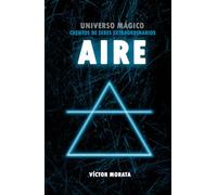 AIRE: UNIVERSO MÁGICO: CUENTOS DE SERES EXTRAORDINARIOS