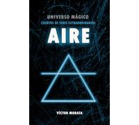 AIRE: UNIVERSO MÁGICO: CUENTOS DE SERES EXTRAORDINARIOS