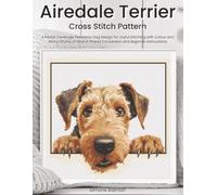 Airedale Terrier Cross Stitch Pattern: A Partial Coverage Peekaboo Dog Design for Joyful Stitching with Colour and Mono Charts, 14-Brand Thread Conversion and Beginner Instructions