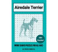 Airedale Terrier Word Search Puzzle Book: Over 100 Fun Word Search Puzzles Celebrating the Airedale Terrier - The Perfect Gift for Owners, Dog Lovers, and Puzzle Fans of All Ages