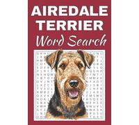 Airedale Terrier Word Search Puzzle Book: Word Searches with Easy to Read Print about Airedale Terrier | 50 Puzzles | 100 Pages | 6x9 Inches | Gift ... Free Times | For Seniors, Adults and Teens.