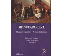 Aires de grandeza: Hidalgos presuntos y Nobles de fantasía (SIN COLECCION)