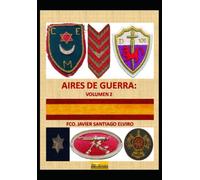 AIRES DE GUERRA: DE LOS LLANOS DE EXTREMADURA A LA BATALLA DEL EBRO.: VOLUMEN 2: AÑOS 1.938, 1.939 Y POSTGUERRA.