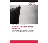 Aires de libertad de los florindos: Un ensayo de crítica política y reflexión cívica sobre el Ecuador contemporáneo