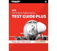 Airframe Mechanic Test Guide Plus 2026: Paperback Plus Software to Study and Prepare for Your Aviation Mechanic FAA Knowledge Exam (Pass Your FAA Exam)
