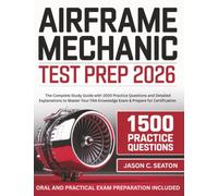 Airframe Mechanic Test Prep 2026: The Complete Study Guide with 1500 Practice Questions and Detailed Explanations to Master Your FAA Knowledge Exam & Prepare for Certification