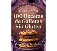 AirFryer 100 Recetas de Galletas Sin Gluten (Recetas Saludables para AirFryer)