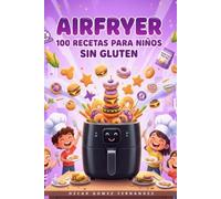 AirFryer 100 Recetas para Niños Sin Gluten (Recetas Saludables para AirFryer)