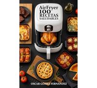 AirFryer 100 Recetas saludables (Recetas Saludables para AirFryer)