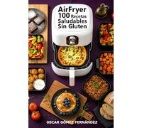 AirFryer 100 Recetas Saludables Sin Gluten (Recetas Saludables para AirFryer)