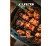 Airfryer - 60 Recettes Rapides et Légères: Petit-déjeuner, déjeuner, dîner, snacks et desserts - Toutes prêtes en moins de 30 minutes