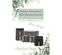 Airfryer Adventures - Mein Rezepte-Journal: Notizen aus der Knusper Küche