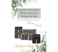 Airfryer Adventures Mi Recetario para Freidora de Aire: Cuaderno para Escribir y Organizar tus Mejores Recetas de Airfryer