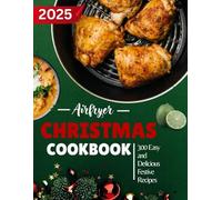Airfryer Christmas Cookbook 2025: 300 Easy and Delicious Festive Recipes