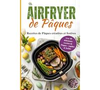 Airfryer de Pâques: Plats printaniers croustillants à la friteuse sans huile - 40 recettes variées pour les fêtes | Rapides et faciles à préparer pour chaque jour et pour toute la famille