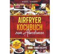 Airfryer Kochbuch zum Abnehmen: Mit vielen gesunden und einfachen Rezepten für deine Heißluftfritteuse | Inkl. Bonus