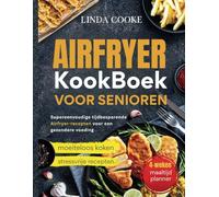airfryer kookboek voor senioren: Supereenvoudige tijdbesparende Airfryer-recepten voor een gezondere voeding