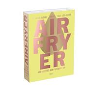 Airfryer - Le Guide ultime pour tous les jours: 400 recettes à la friteuse à air
