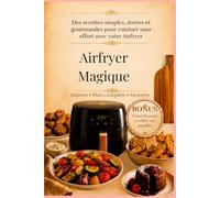 Airfryer Magique - BONUS INCLUS: Des recettes simples, dorées et gourmandes pour cuisiner sans effort avec votre Airfryer
