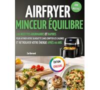AIRFRYER MINCEUR ÉQUILIBRE: 100 Recettes Gourmandes et Rapides pour Affiner votre Silhouette sans Compter les Calories et Retrouver votre Énergie et votre Bien-être après 40 ans