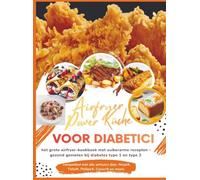 Airfryer Power Küche voor diabetici: het grote airfryer-kookboek met suikerarme recepten - gezond genieten bij diabetes type 1 en type 2: compatibel ... Ninja®, Tefal®, Philips®, Cosori® en meer).