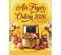 Airfryer zu Ostern: Fehlerfreie Air Fryer Rezepte für Frühstück, Brunch, Abendessen & Dessert | Festliche Mahlzeiten für die ganze Familie