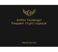 Airline Passenger Frequent Flight Logbook: Records Flight Information Including Destination, Arrival, and Mileage. Small Travel Sized Paperback