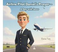 Airline Pilot Daniel’s Prayer - A Day with Jesus: A Christian Bedtime Story for Kids About Prayer, Faith, and an Airline Pilot’s Daily Work