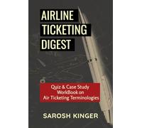 AIRLINE TICKETING DIGEST: Quiz & Case Study WorkBook on Air Ticketing Terminologies