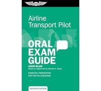 Airline Transport Pilot Oral Exam Guide: Essential Preparation for the FAA Checkride