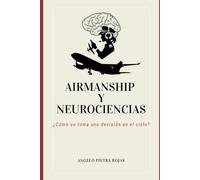 Airmanship y Neurociencias: ¿Cómo se toma una decisión en el cielo?