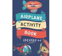 Airplane Activity Book for Kids Ages 4-8: Activity Workbook for Road Trips, Flying and Traveling. Book about planes, balloons and rockets to color and solve puzzles