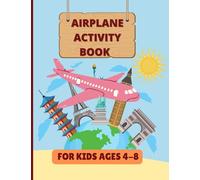 Airplane Activity Book For Kids Ages 4-8: Flight Activities To Do On Planes For Kids | Perfect For Road Trips And Family Fun: Perfect Travel Gift With 90+ Activities For Boys And Girls Ages 4,5,6,7,8