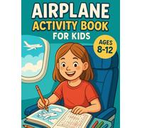 Airplane activity book for kids ages 8-12: Perfect travel gift with +50 activities for boys and girls Ages 8,9,10,11,12: Travel with kids ages 8-12 made easy with this airplane activity Book