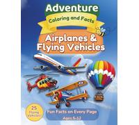 Airplane and Flying Vehicles Coloring Book for Kids: 25 Pages with Fun Facts | Adventure Coloring and Facts: Jets, Helicopters, Airplanes, Hot Air ... Girls Ages 5+ | Air Transport Activity Book