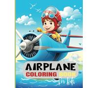AIRPLANE COLORING BOOK FOR KIDS: 60+ High-Flying Pages of Planes, Jets, and Aviation-Themed Fun