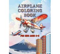 Airplane Coloring Book for Kids Ages 4-8: 40+ Cool Designs for a Toddler’s First Aircraft Adventure, Future Pilots, Boys and Girls