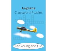 Airplane Crossword Puzzle Book: 30 Aviation-Themed Crosswords for Young and old, Kids, Teens, Adults, Seniors, with Fun and Challenging Word Games About Pilots, Travel, Airports, Airplanes, and Flight