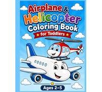 Airplane & Helicopter Coloring Book for Toddlers Ages 2-5: 50+ Big & Easy Airplanes, Helicopters, Jets, Airport Vehicles & Flying Adventures