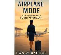 Airplane Mode: How to Become a Flight Attendant (Flight Attendant Life)