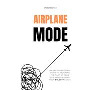 Airplane mode: Productivity for Real People: Eliminate distractions, sharpen focus, and get things done