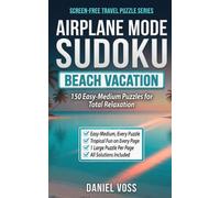 Airplane Mode Sudoku: Beach Vacation: 150 Easy-Medium Puzzles for Total Relaxation (Screen-Free Travel Puzzle Series)